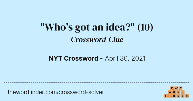 "Who's got an idea?" crossword clue image