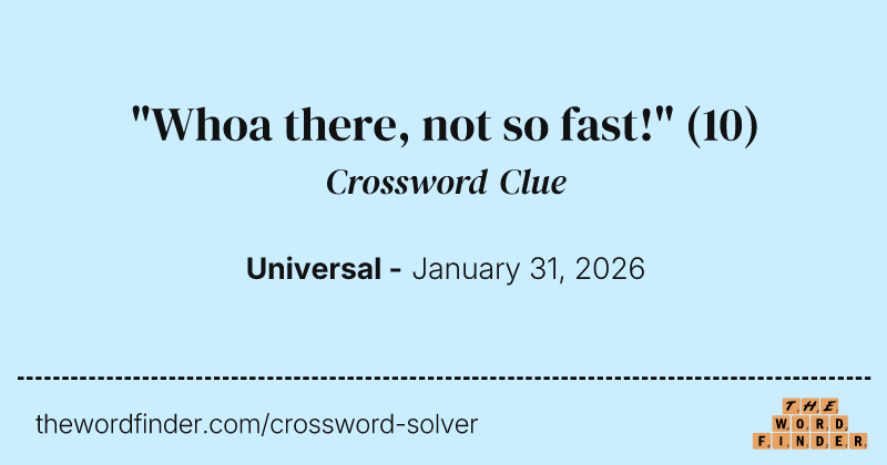 "Whoa there, not so fast!" crossword clue image