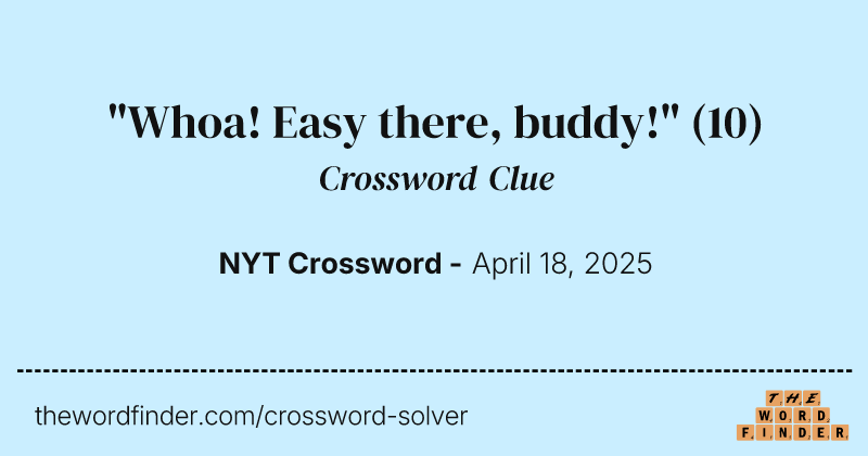 "Whoa! Easy there, buddy!" crossword clue image