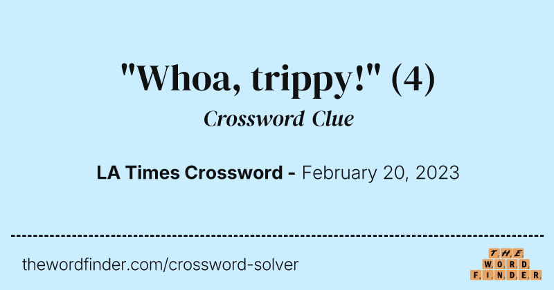 "Whoa, trippy!" crossword clue image