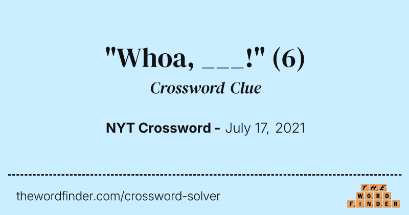 "Whoa, ___!" crossword clue image