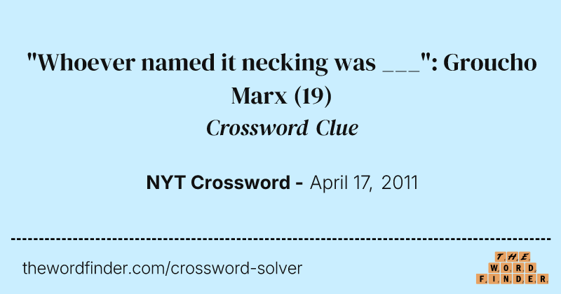 "Whoever named it necking was ___": Groucho Marx crossword clue image