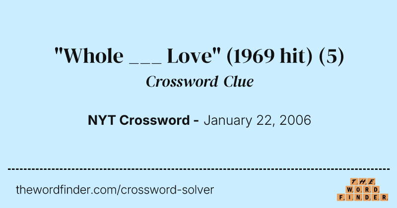 "Whole ___ Love" (1969 hit) crossword clue image