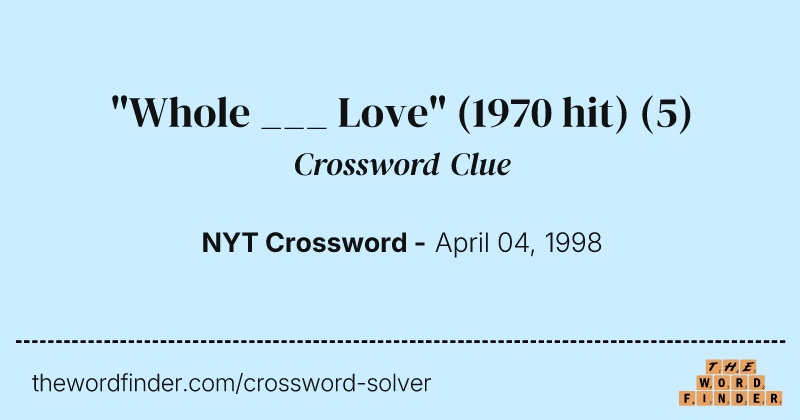 "Whole ___ Love" (1970 hit) crossword clue image