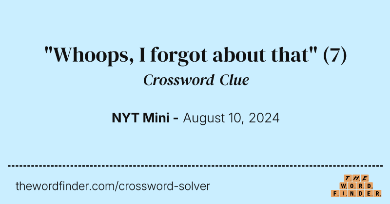 "Whoops, I forgot about that" crossword clue image