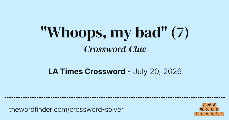 "Whoops, my bad" crossword clue image