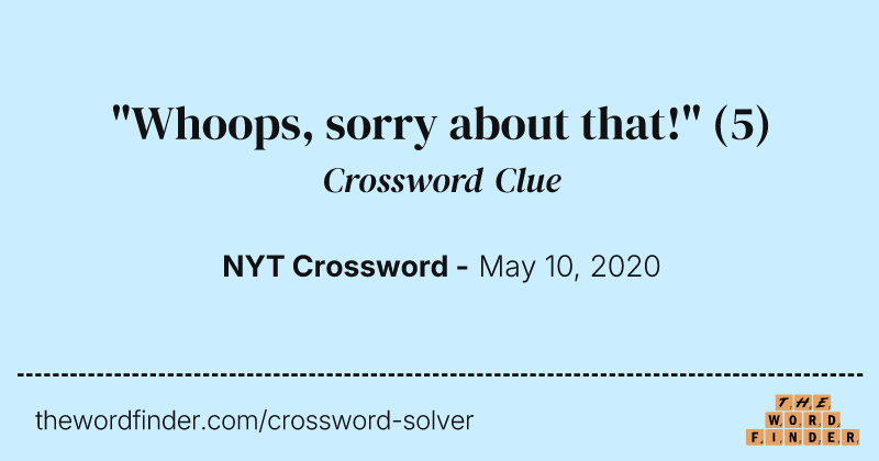 "Whoops, sorry about that!" crossword clue image