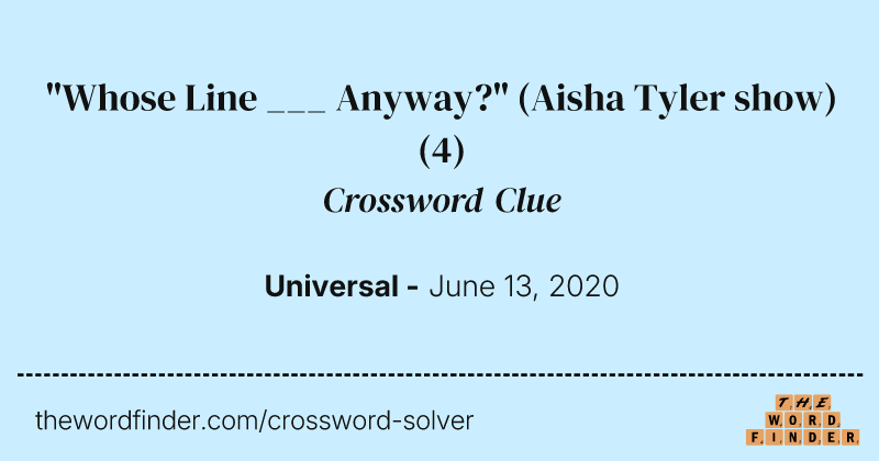 "Whose Line ___ Anyway?" (Aisha Tyler show) crossword clue image