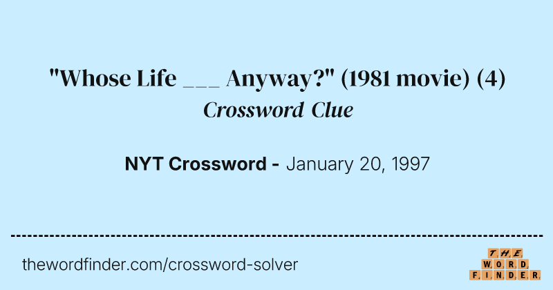 "Whose Life ___ Anyway?" (1981 movie) crossword clue image