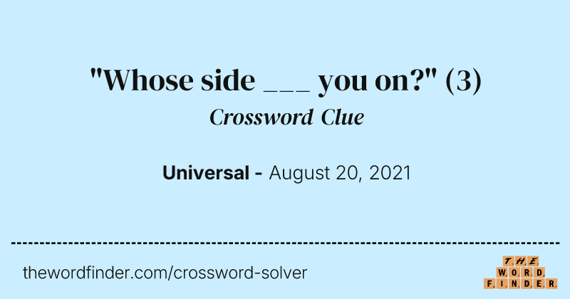 "Whose side ___ you on?" crossword clue image