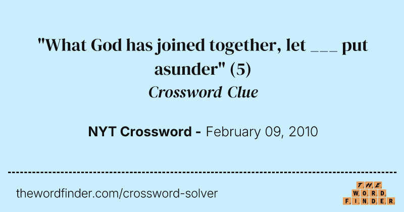 "What God has joined together, let ___ put asunder" crossword clue image