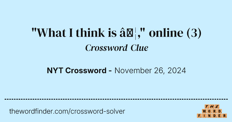 "What I think is …," online crossword clue image