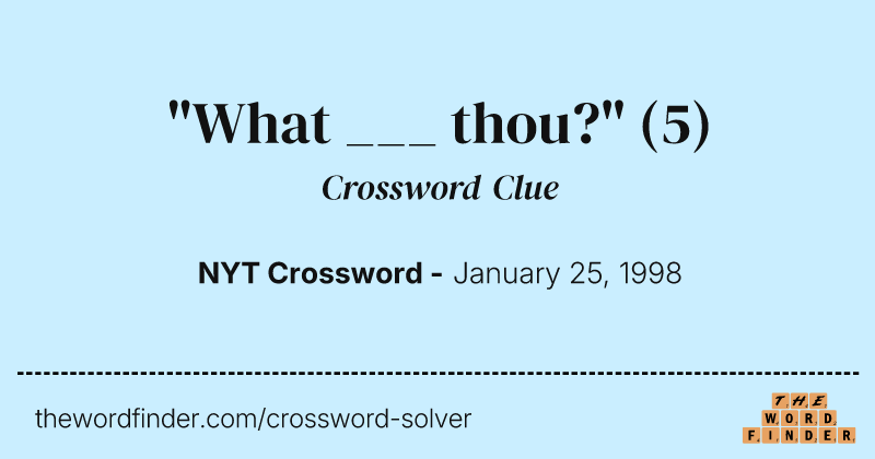 "What ___ thou?" crossword clue image