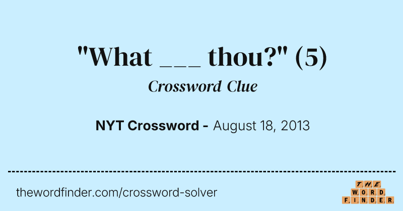 "What ___ thou?" crossword clue image