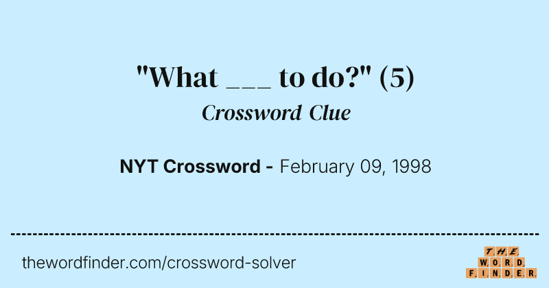 "What ___ to do?" crossword clue image