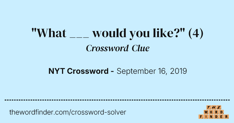 "What ___ would you like?" crossword clue image