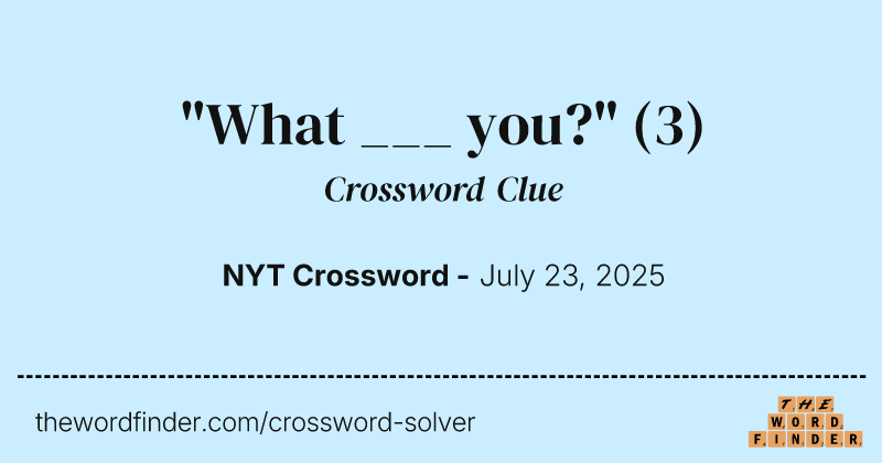 "What ___ you?" crossword clue image