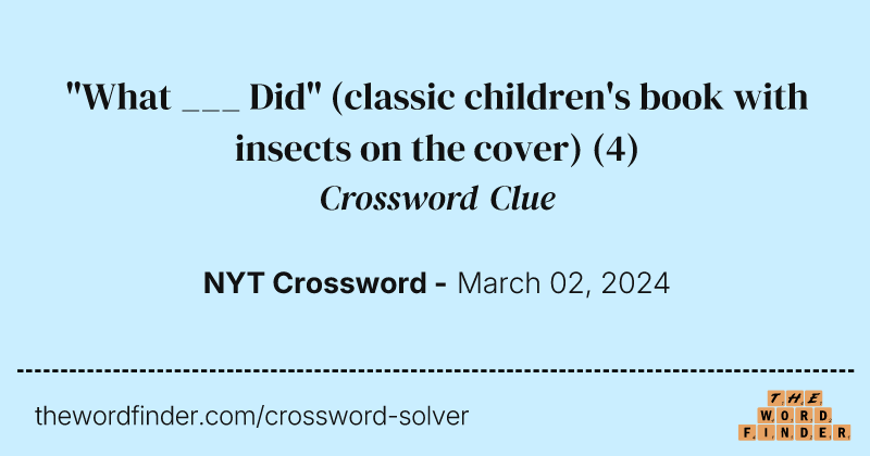 "What ___ Did" (classic children's book with insects on the cover) crossword clue image