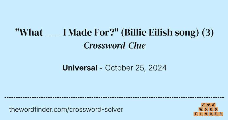 "What ___ I Made For?" (Billie Eilish song) crossword clue image