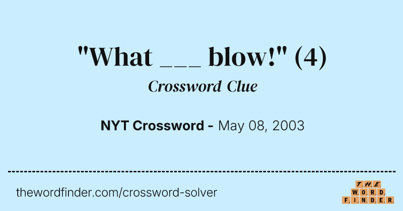 "What ___ blow!" crossword clue image