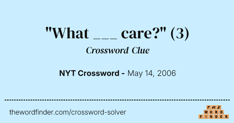 "What ___ care?" crossword clue image