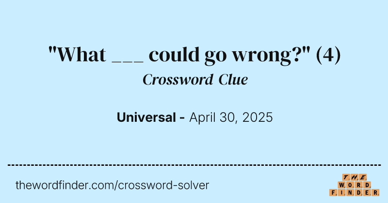 "What ___ could go wrong?" crossword clue image