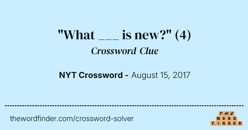 "What ___ is new?" crossword clue image