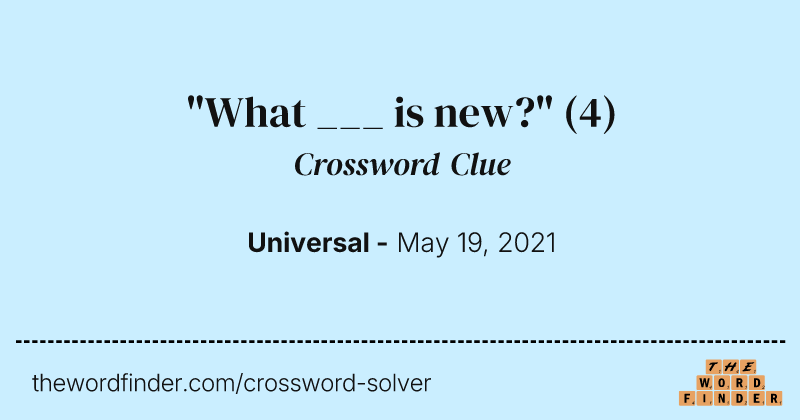"What ___ is new?" crossword clue image