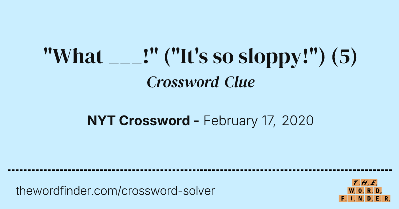 "What ___!" ("It's so sloppy!") crossword clue image