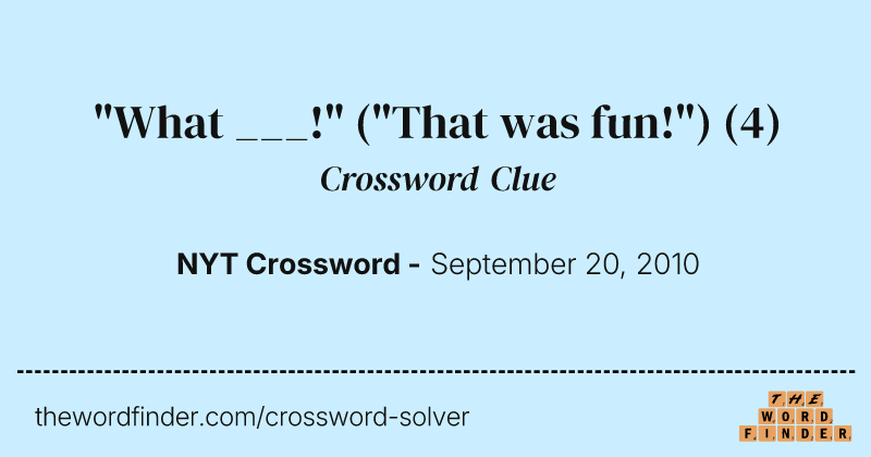"What ___!" ("That was fun!") crossword clue image