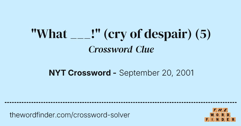 "What ___!" (cry of despair) crossword clue image