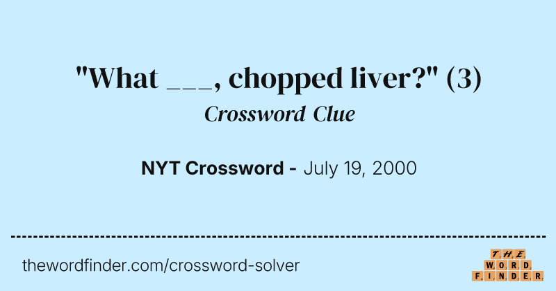 "What ___, chopped liver?" crossword clue image