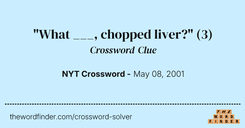 "What ___, chopped liver?" crossword clue image