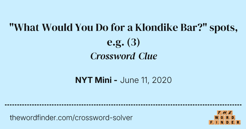 "What Would You Do for a Klondike Bar?" spots, e.g. crossword clue image