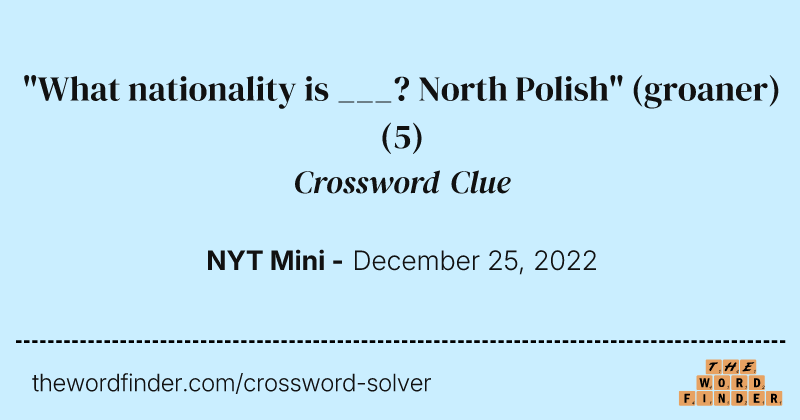 "What nationality is ___? North Polish" (groaner) crossword clue image
