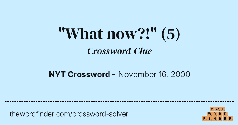 "What now?!" crossword clue image