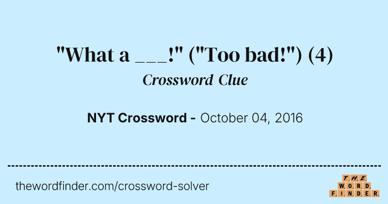 "What a ___!" ("Too bad!") crossword clue image
