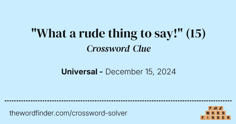 "What a rude thing to say!" crossword clue image