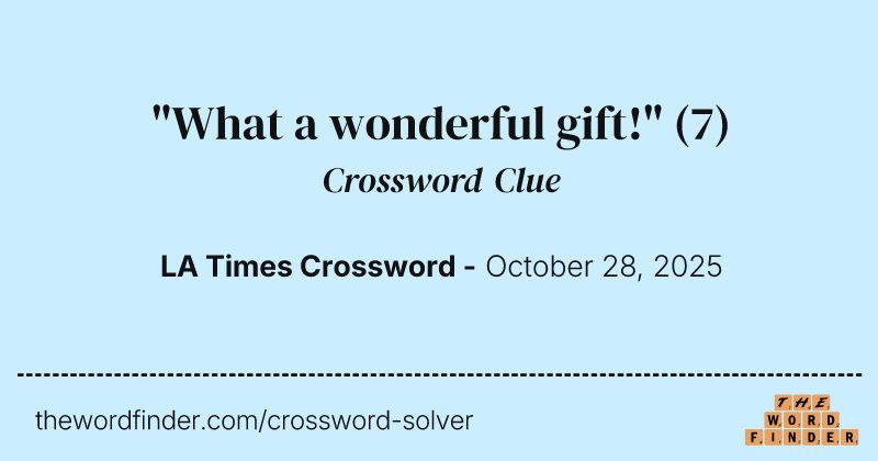"What a wonderful gift!" crossword clue image