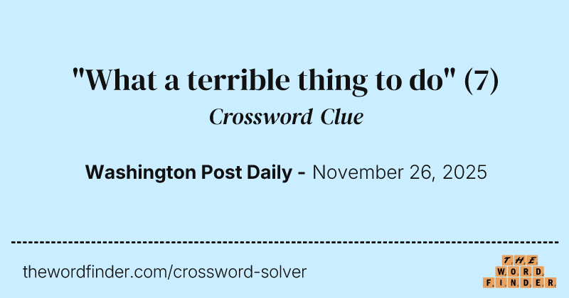 "What a terrible thing to do" crossword clue image