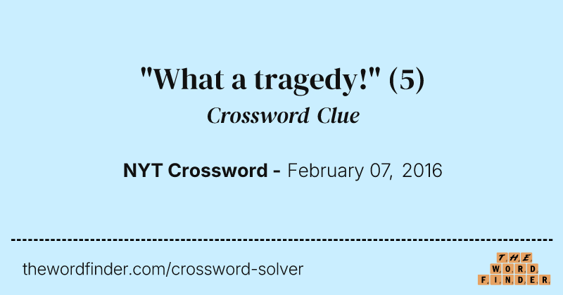 "What a tragedy!" crossword clue image