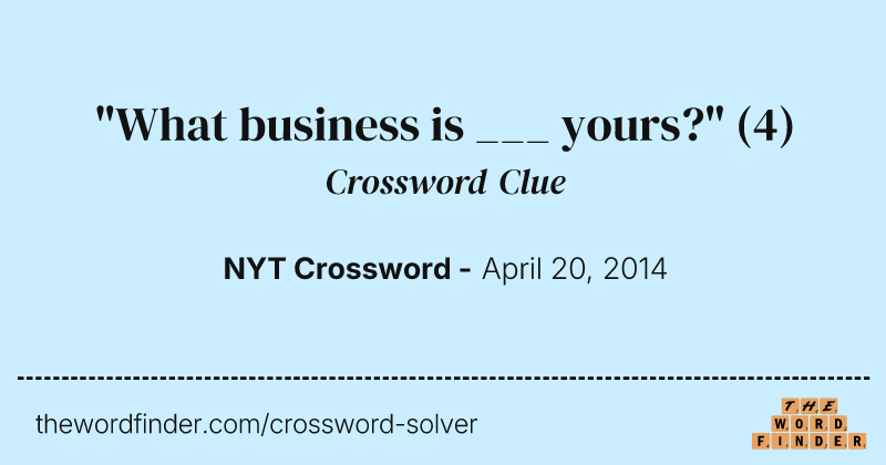 "What business is ___ yours?" crossword clue image
