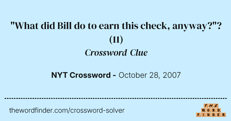 "What did Bill do to earn this check, anyway?"? crossword clue image