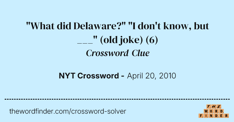 "What did Delaware?" "I don't know, but ___" (old joke) crossword clue image