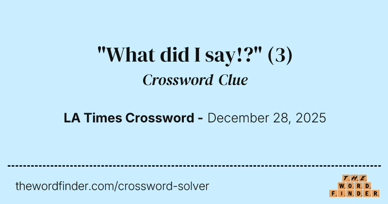 "What did I say!?" crossword clue image