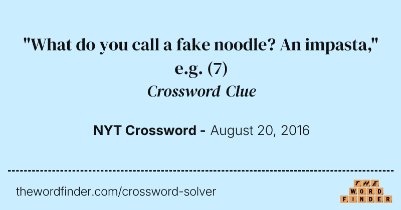 "What do you call a fake noodle? An impasta," e.g. crossword clue image