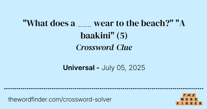 "What does a ___ wear to the beach?" "A baakini" crossword clue image