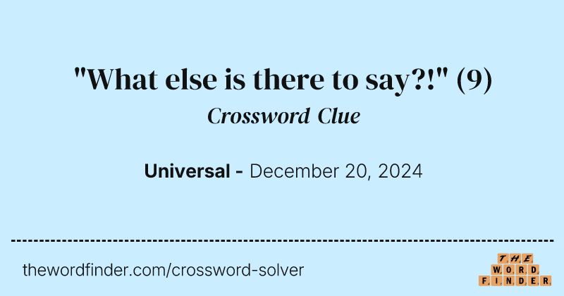 "What else is there to say?!" crossword clue image