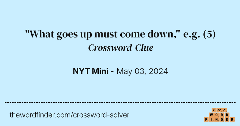 "What goes up must come down," e.g. crossword clue image