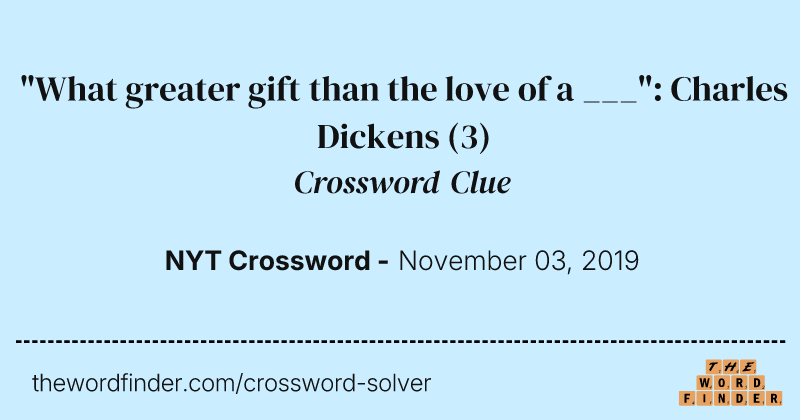 "What greater gift than the love of a ___": Charles Dickens crossword clue image